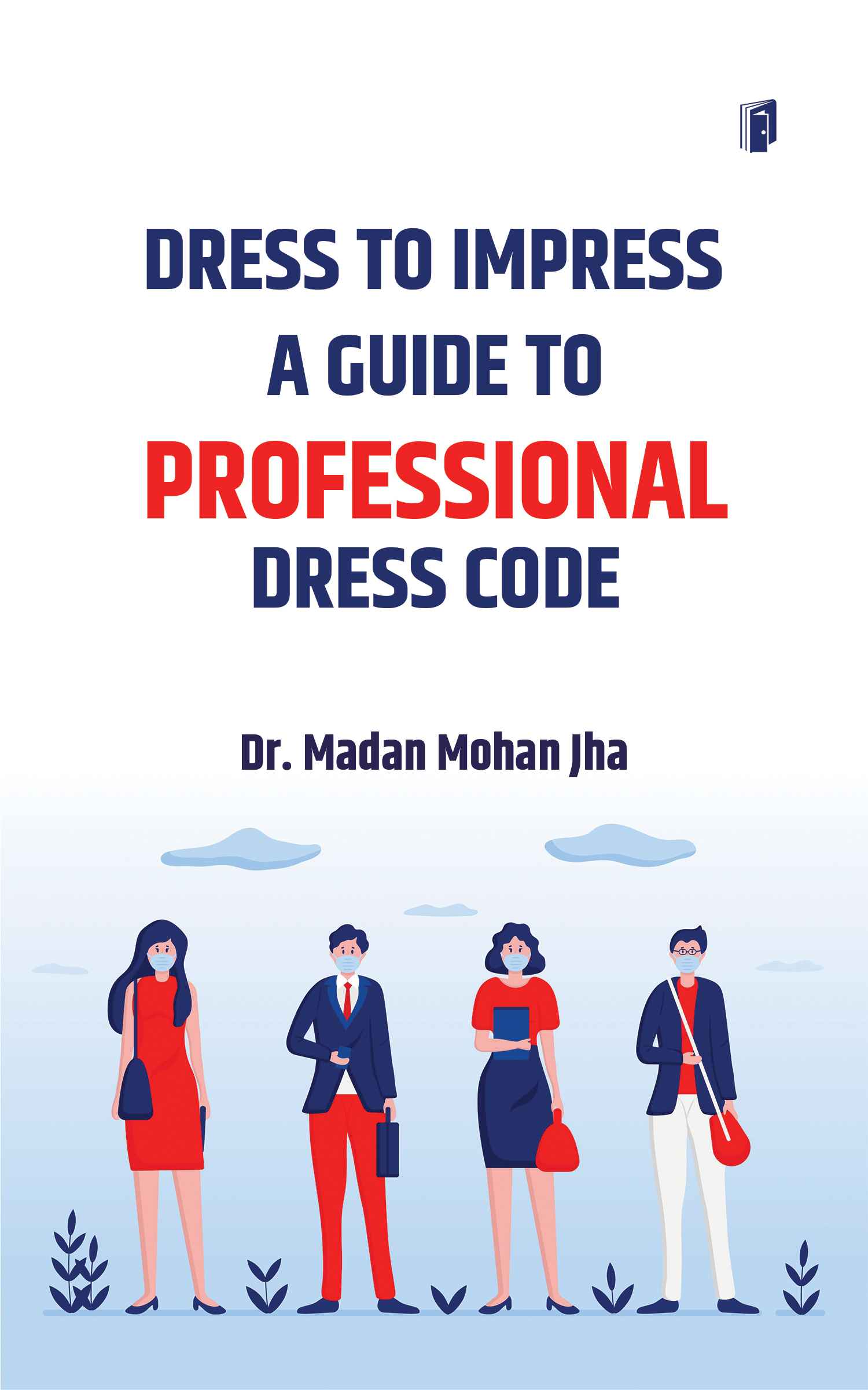 DRESS TO IMPRESS A GUIDE TO PROFESSIONAL DRESS CODE