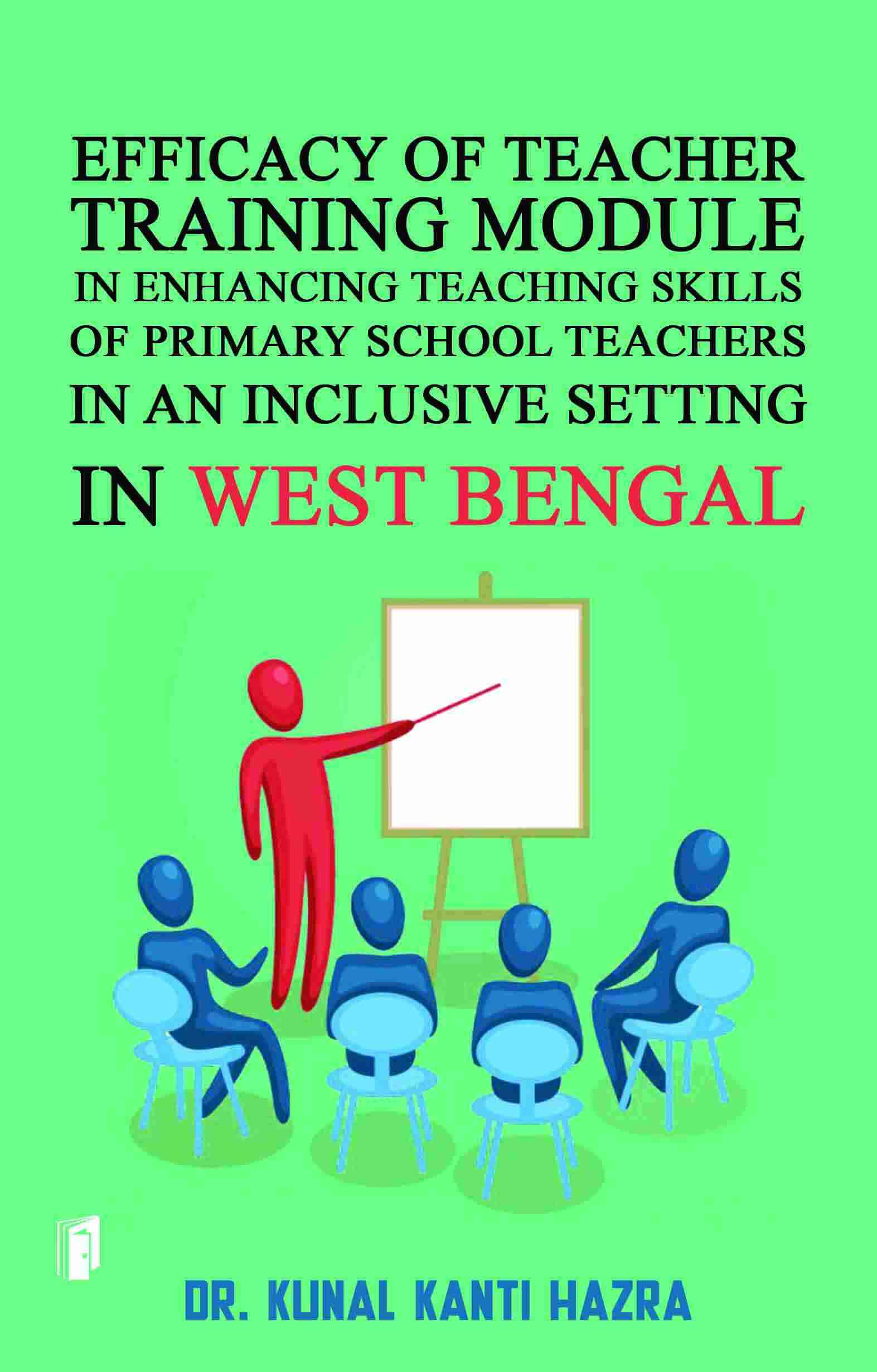 EFFICACY OF TEACHER TRAINING MODULE IN ENHANCING TEACHING SKILLS OF PRIMARY SCHOOL TEACHERS IN AN INCLUSIVE SETTING IN WEST BENGAL