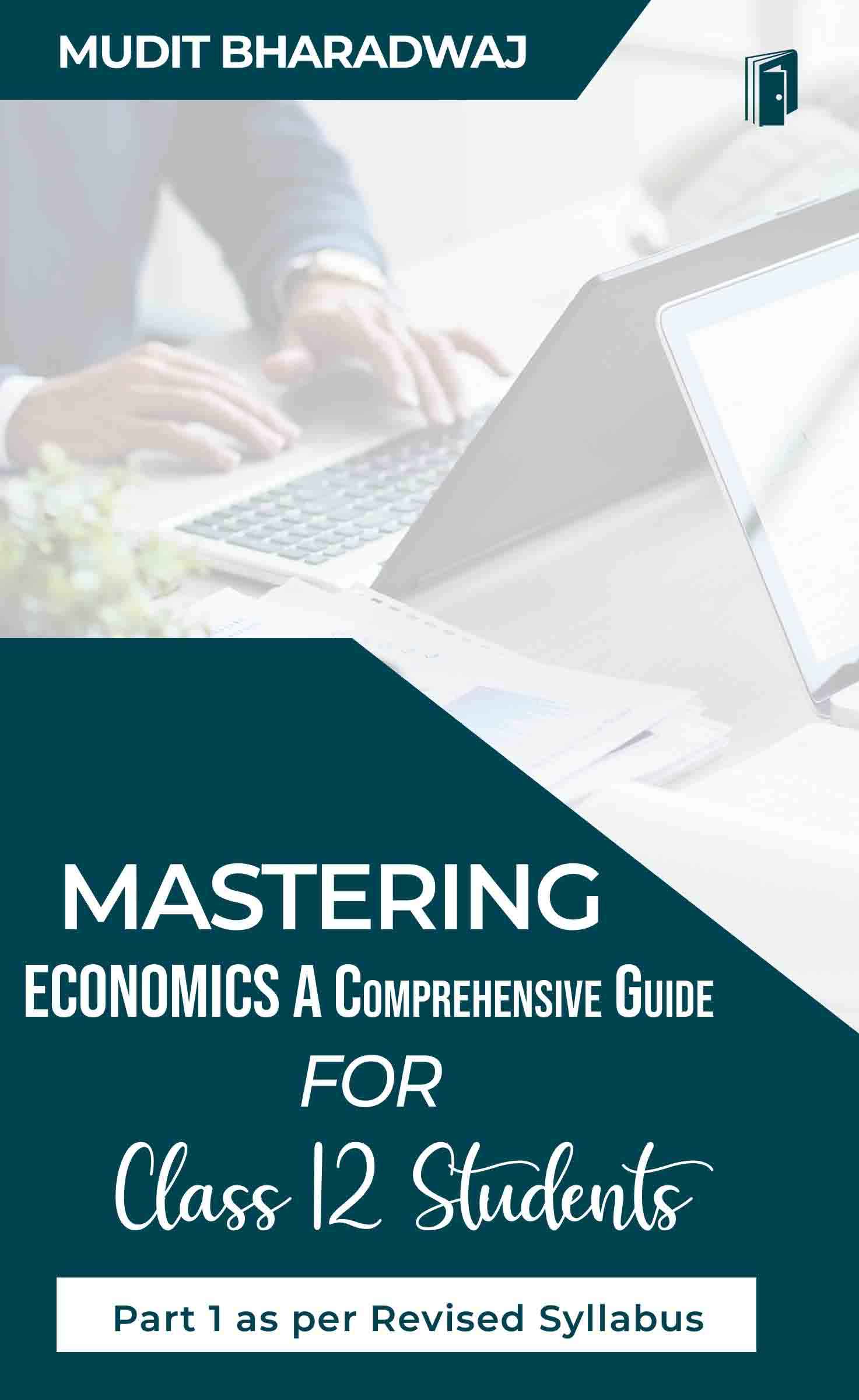 MASTERING ECONOMICS A COMPREHENSIVE GUIDE FOR CLASS 12 STUDENTS