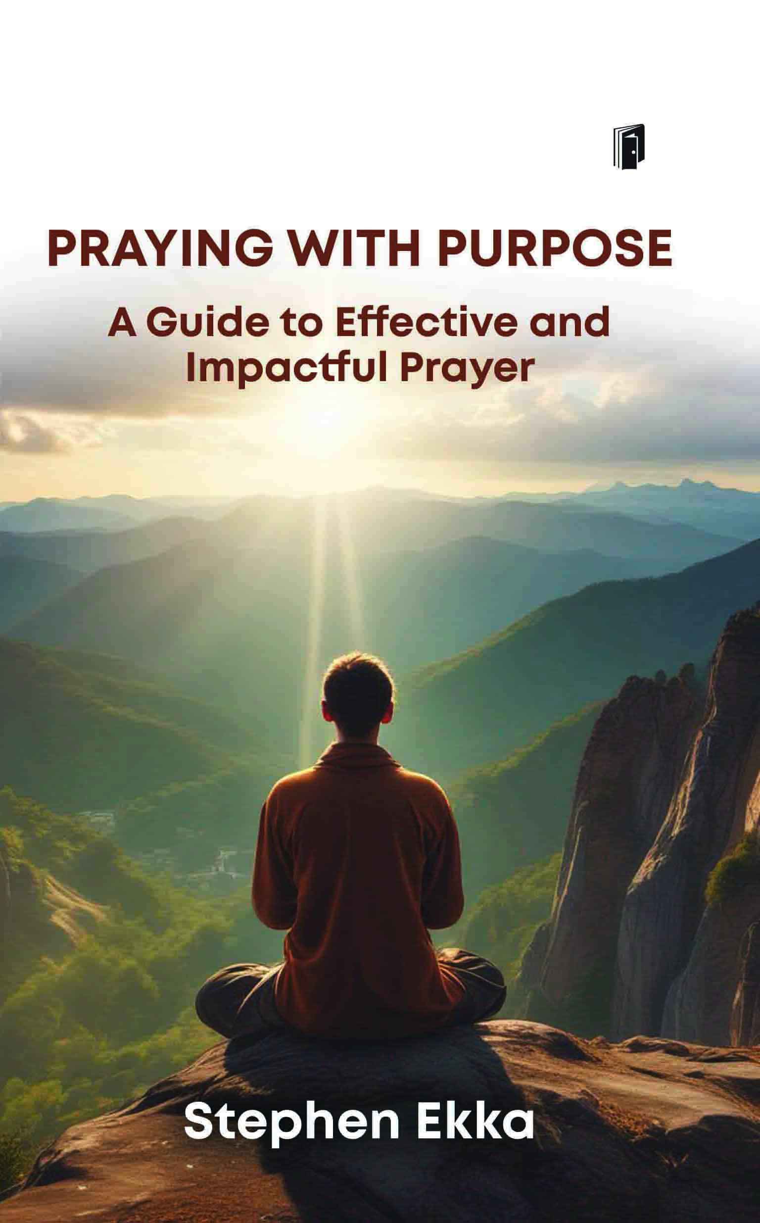 Praying with Purpose: A Guide to Effective and Impactful Prayer