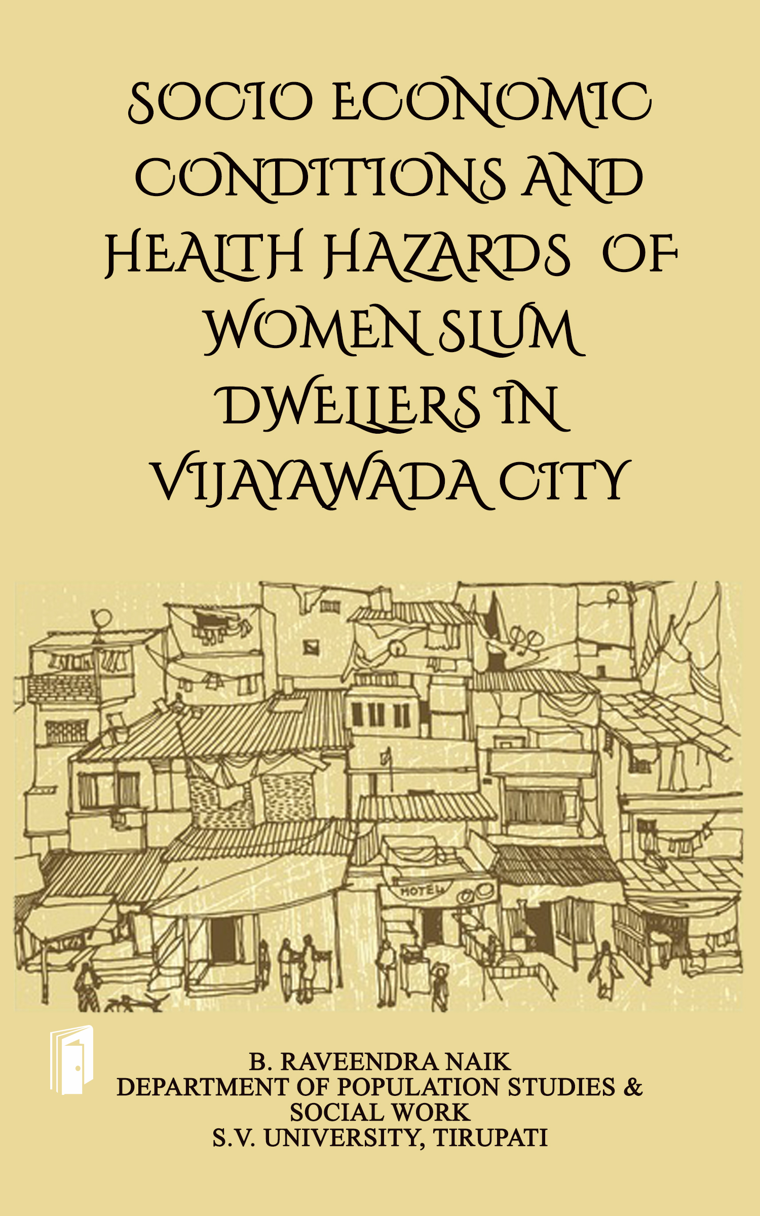 SOCIO ECONOMIC CONDITIONS AND HEALTH HAZARDS OF WOMEN SLUM DWELLERS IN VIJAYAWADA CITY