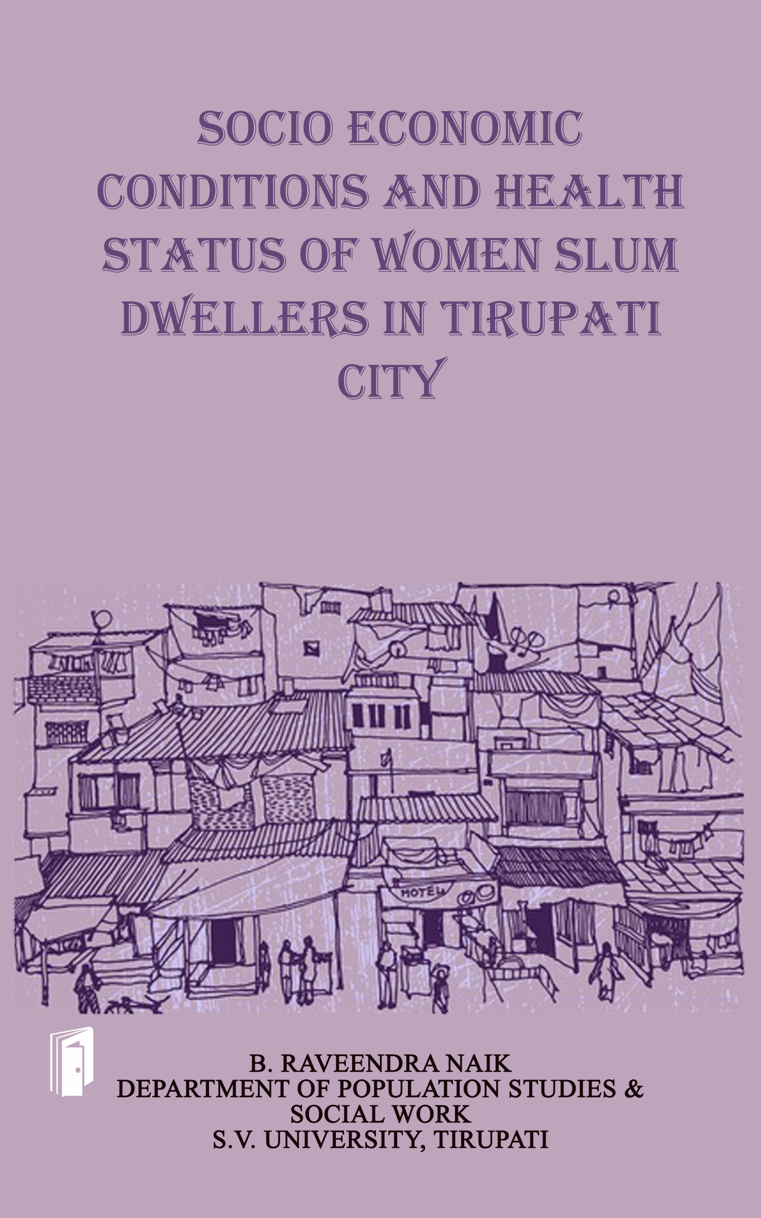 SOCIO ECONOMIC CONDITIONS AND HEALTH STATUS OF WOMEN SLUM DWELLERS IN TIRUPATI CITY