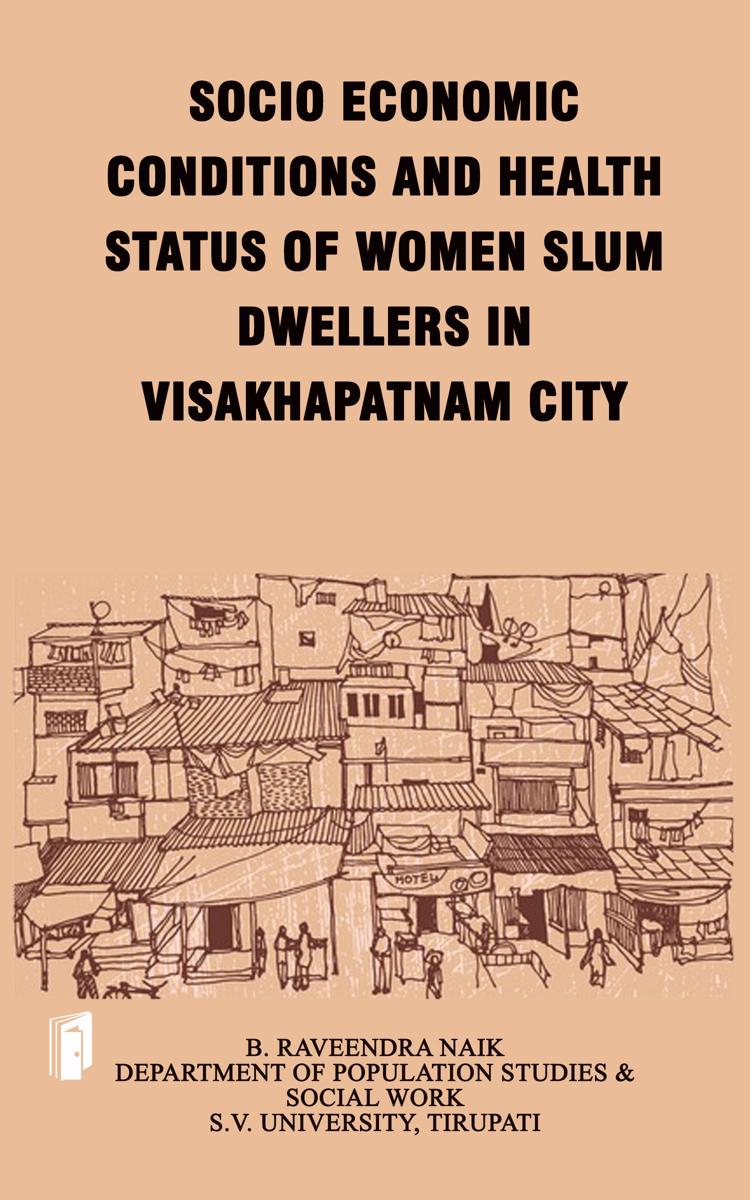 SOCIO ECONOMIC CONDITIONS AND HEALTH STATUS OF WOMEN SLUM DWELLERS IN VISAKHAPATNAM CITY