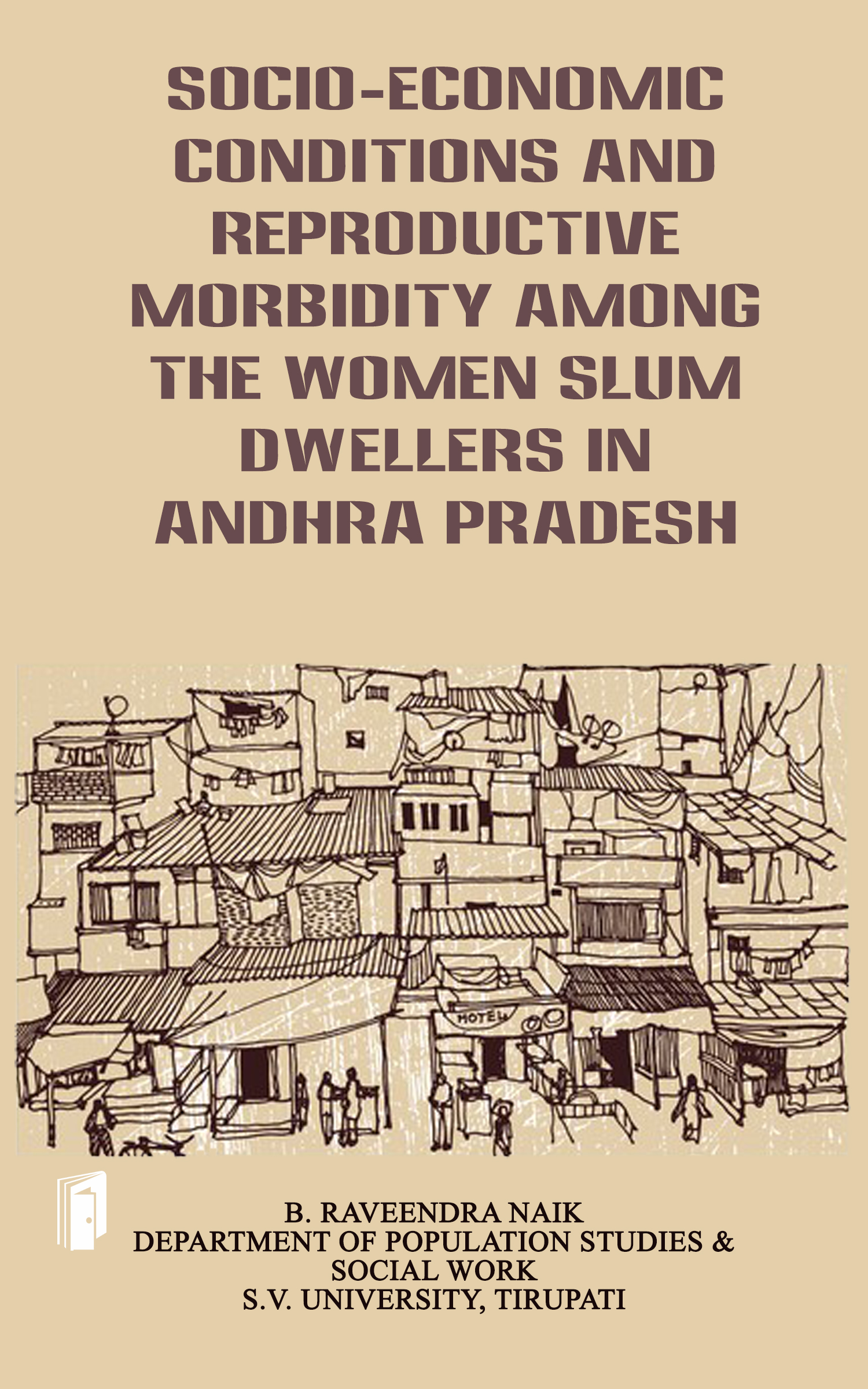 Socio-Economic Conditions and Reproductive Morbidity among the Women Slum Dwellers in Andhra Pradesh