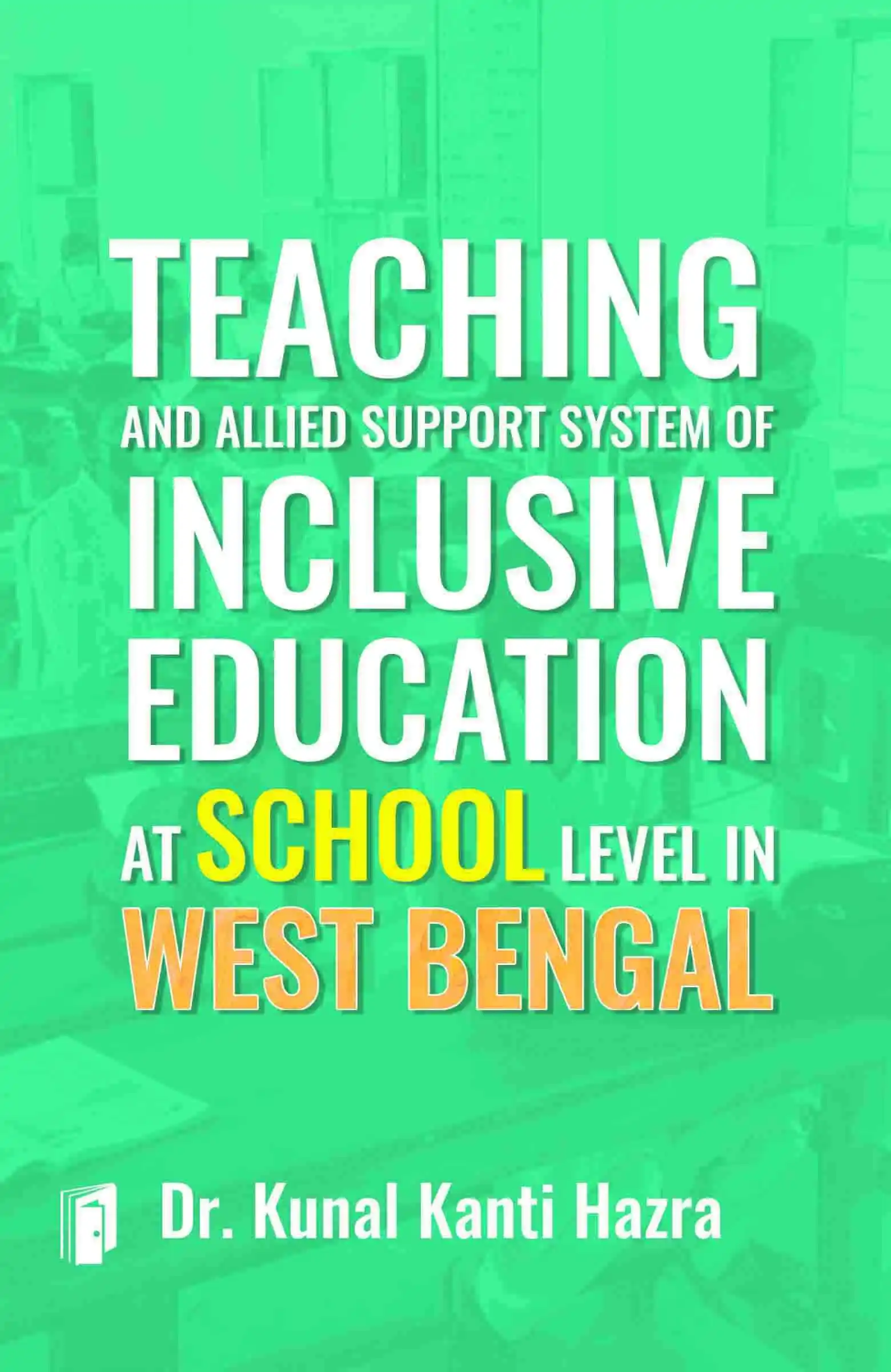 TEACHING AND ALLIED SUPPORT SYSTEM OF INCLUSIVE EDUCATION AT SCHOOL LEVEL IN WEST BENGAL